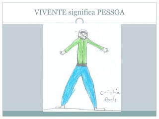 VIVENTE significa PESSOA
 