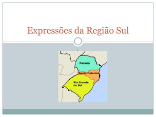 Expressões da Região Sul

           L
 