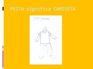 PEITA significa CAMISETA
 