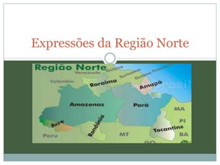 Expressões da Região Norte
 