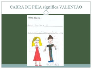 CABRA DE PÉIA significa VALENTÃO
 