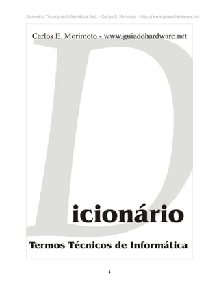 :. Dicionário Técnico de Informática 3ed. – Carlos E. Morimoto - http://www.guiadohardware.net




                                             1
 