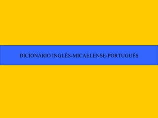 DICIONÁRIO INGLÊS-MICAELENSE-PORTUGUÊS 