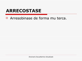 ARRECOSTASE Arresobinase de forma mu terca. 