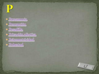  Parasomnia
 Percepción
 Pesadilla
 Privación afectiva
 Psicomotricidad
 Pubertad
 