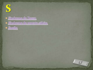  Sindrome de Down
 Síndrome de muerte súbita
 Sueño
 
