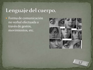  Forma de comunicación
 no verbal efectuada a
 través de gestos,
 movimientos, etc.
 