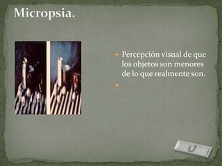  Percepción visual de que
    los objetos son menores
    de lo que realmente son.

 