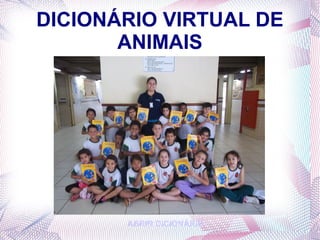 DICIONÁRIO VIRTUAL DE ANIMAIS ABRIR DICIONÁRIO 