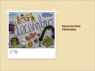 EDUCACIÓN
PRIMARIA
1ºA
 