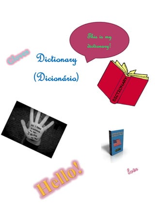 Dictionary
(Dicionário)
This is my
dictionary!
 