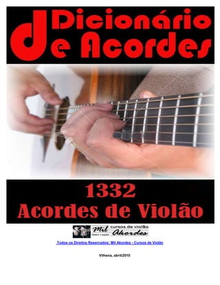 Todos os Direitos Reservados: Mil Akordes - Cursos de Violão
Vilhena, abril/2010
 