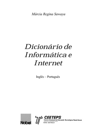 Márcia Regina Sawaya




Dicionário de
Informática e
   Internet
   Inglês – Português
 