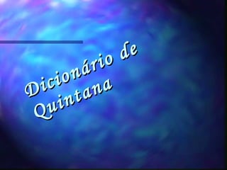 Dicionário de  Quintana 