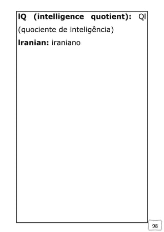 98
lQ (intelligence quotient): Ql
(quociente de inteligência)
lranian: iraniano
 