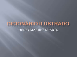 Dicionário ilustrado HENRY MARTINS DUARTE. 