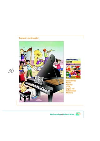 Exemplo 1 (continuação)




                          Descobrindo
                          Novas
                          Palavras
                          (FTD),
                          página 145
                          Instrumentos
                          Musicais
 