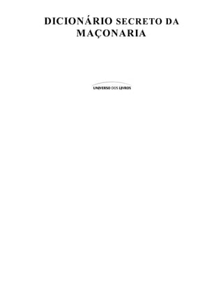 DICIONÁRIO SECRETO DA
MAÇONARIA
 