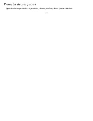 Prancha de pesquisas
Questionário que analisa a proposta, de um profano, de se juntar à Ordem.
 
