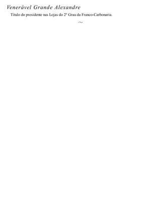 Venerável Grande Alexandre
Título do presidente nas Lojas do 2º Grau da Franco-Carbonaria.
 