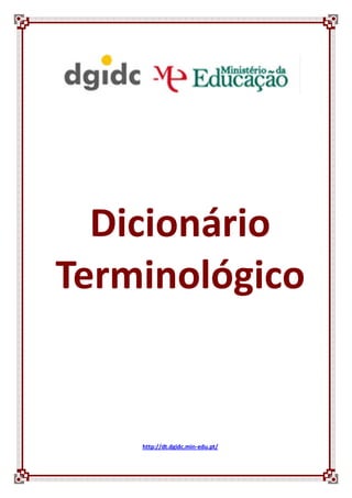 Dicionário
Terminológico


    http://dt.dgidc.min-edu.pt/
 