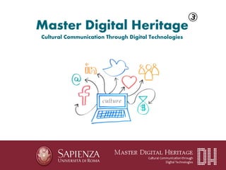Master Digital Heritage
Cultural Communication Through Digital Technologies
culture
 