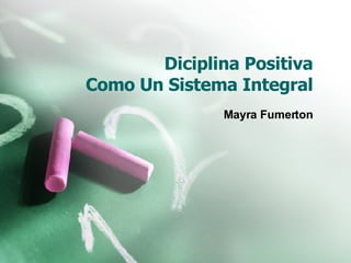 Diciplina Positiva  Como Un Sistema Integral Mayra Fumerton 