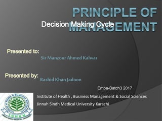Institute of Health , Business Management & Social Sciences
Jinnah Sindh Medical University Karachi
Sir ManzoorAhmedKalwar
Rashid Khan Jadoon
Emba-Batch3 2017
 