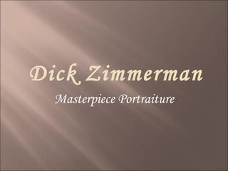 Masterpiece Portraiture Dick Zimmerman 