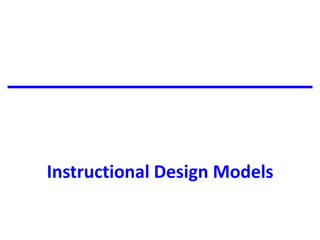Instructional Design Models
 