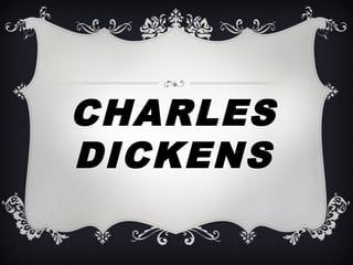 CHARLES 
DICKENS 
 