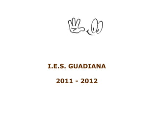 I.E.S. GUADIANA

  2011 - 2012
 