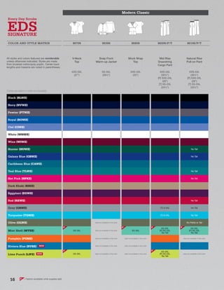= Fashion (available while supplies last)F
Modern Classic
COLOR AND STYLE MATRIX 86706 86306 86806 86206/P/T 86106/P/T
All styles and colors featured are reorderable
unless otherwise indicated. Styles are made
from brushed cotton/poly poplin. Center back
lengths and inseams are noted in parentheses.
V-Neck
Top
Snap Front
Warm-up Jacket
Mock Wrap
Top
Mid Rise
Drawstring
Cargo Pant
Natural Rise
Pull-on Pant
XXS-5XL
(27”)
XS-5XL
(281/2”)
XXS-3XL
(25”)
XXS-5XL
(301/2”)
[P] XXS-2XL
(28”)
[T] XS-2XL
(331/2”)
XXS-5XL
(301/2”)
[P] XXS-2XL
(28”)
[T] XS-2XL
(331/2”)
Black (BLWZ)
Navy (NVWZ)
Pewter (PTWZ)
Royal (ROWZ)
Ciel (CIWZ)
White (WHWZ)
Wine (WIWZ)
Hunter (HUWZ) No Tall
Galaxy Blue (GBWZ) No Tall
Caribbean Blue (CAWZ)
Teal Blue (TLWZ) No Tall
Hot Pink (HPKZ) No Tall
Dark Khaki (KHIZ)
Eggplant (EGWZ)
Red (REWZ) No Tall
Grey (GRWZ) [T] S-2XL No Tall
Turquoise (TQWZ) [T] S-2XL No Tall
Olive (OLWZ) style not available in this color No Petite or Tall
Mint Shell (MTSZ) XS-3XL style not available in this color XS-3XL
XS-3XL
[P] XS-2XL
No Tall
XS-3XL
[P] XS-2XL
No Tall
Pumpkin (PUMZ) style not available in this color style not available in this color style not available in this color
Riviera Blue (RVBZ) NEW style not available in this color style not available in this color
Lime Punch (LIPZ) NEW XS-3XL style not available in this color style not available in this color
XS-3XL
[P] XS-2XL
No Tall
style not available in this color
Colors are listed in order of popularity.
F F F F
F F
16
 