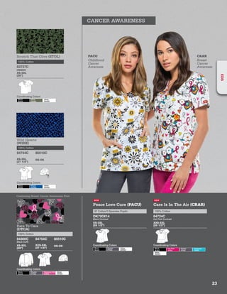 CANCER AWARENESS
Scratch That Olive (STOL)
100% Cotton
83727C
XS-3XL
(28”)
Coordinating Colors
Black
BLWZ
Olive
OLWZ
White
WHWZ
UNISEX
Wild Hearts
(WIHE)
100% Cotton
84754C
XS-3XL
(27 1/2”)
80510C
OS-OS
Coordinating Colors
Black
BLWZ
Royal
ROWZ
White
WHWZ
PACU
Childhood
Cancer
Awarness
CRAR
Breast
Cancer
Awarness
Dare To Care
(DTCA)
100% Cotton
84300C
Black Cuffs
XS-5XL
(28”)
84754C
XXS-5XL
(27 1/2”)
80510C
OS-OS
Coordinating Colors
Black
BLWZ
Pewter
PTWZ
Shocking Pink
SHWZ
White
WHWZ
Continuing Breast Cancer Awareness Print
NEW
Peace Love Cure (PACU)
97 Cotton/3 Spandex Poplin
DK700X14
Black Contrast
XS-3XL
(26 1/2”)
Coordinating Colors
Black
BLWZ
Pewter
PTWZ
White
WHWZ
NEW
Care Is In The Air (CRAR)
100% Cotton
84724C
Hot Pink Contrast
XXS-5XL
(26 1/2”)
Coordinating Colors
Black
BLWZ
Hot Pink
HPKZ
Pewter
PTWZ
Turquoise
TQWZ
White
WHWZ
23
EDS
 