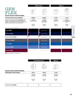 Maternity Men’s
GEN
FLEXSOLID-COLOR TOPSTITCHING
COLOR AND STYLE MATRIX 85900 85200 81822 81103
All styles and colors featured are reorderable unless
otherwise noted. Styles are a blend of cotton/poly/
spandex, micro-sanded for extra softness. Center back
lengths and inseams are noted in parentheses.
Youtility
Mock Wrap Top
Youtility
Knit Waist
Pull-on Pant
Youtility
V-Neck Top
Youtility
Drawstring Cargo
Pant
XS-3XL
(261/2”)
XS-3XL
(301/2”)
XS-5XL
(291/2”)
XS-5XL
(32”)
Black (BLKZ) Black Knit Waist
D-Navy (NVYZ) Black Knit Waist
Dickies White (DWHZ) White Knit Waist
Lt. Pewter (PEWZ) Black Knit Waist
Royal (RYLZ) Black Knit Waist
Ceil Blue (CBLZ) Black Knit Waist style not available in this color style not available in this color
D-Wine (WINZ) style not available in this color style not available in this color
Contemporary Men’s
SOLID-COLOR TOPSTITCHING
YOUTILITY LAB COATS 82410 85400 81403
Youtility
Lab Coat
Youtility
Lab Coat
Youtility
Lab Coat
XS-3XL
(36”)
XS-3XL
(32”)
XS-3XL
(31”)
Dickies White (DWHZ)
= Fashion (available while supplies last)F
F
F
F
F
F
F
F
F
F
F
F
F
Colors are listed in order of popularity.
35
GENFLEX
 