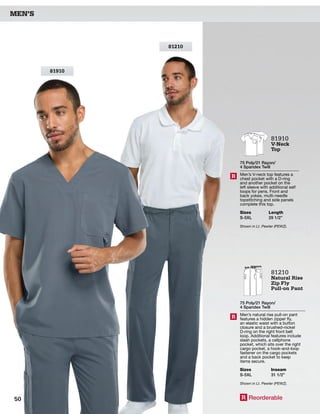 81210
81910
81210
Natural Rise
Zip Fly
Pull-on Pant
75 Poly/21 Rayon/
4 Spandex Twill
Men’s natural rise pull-on pant
features a hidden zipper fly,
an elastic waist with a button
closure and a brushed-nickel
D-ring on the right front belt
loop. Additional features include
slash pockets, a cellphone
pocket, which sits over the right
cargo pocket, a hook-and-loop
fastener on the cargo pockets
and a back pocket to keep
items secure.
Sizes
S-5XL
Inseam
31 1/2”
Shown in Lt. Pewter (PEWZ).
R
MEN’S
81910
V-Neck
Top
75 Poly/21 Rayon/
4 Spandex Twill
Men’s V-neck top features a
chest pocket with a D-ring
and another pocket on the
left sleeve with additional self
loops for pens. Front and
back yokes, multi-needle
topstitching and side panels
complete this top.
Sizes
S-5XL
Length
29 1/2”
Shown in Lt. Pewter (PEWZ).
R
R Reorderable50
 