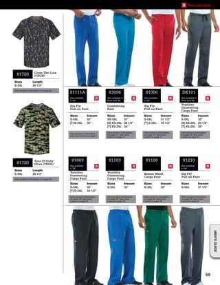 81720 Tour Of Duty
Olive (TDOL)
Sizes
S-3XL
Length
29 1/2”
View product information on page 40.
81720 Cross The Line
(CRLN)
Sizes
S-3XL
Length
29 1/2”
View product information on page 40.
81111A
RAlso available
in Tall
Zip Fly
Pull-on Pant
Sizes
S-5XL
[T] S-3XL
Inseam
32”
35”
View product information
and more colors on page 7.
83006
RAlso available in
Short and Tall
Drawstring
Pant
Sizes
XS-5XL
[S] XS-2XL
[T] XS-2XL
Inseam
31”
28 1/2”
34”
View product information
on page 14. See more
colors on page 17.
81006
RAlso available
in Tall
Zip Fly
Pull-on Pant
Sizes
S-5XL
[T] S-3XL
Inseam
31 1/2”
34 1/2”
View product information
on page 15. See more
colors on page 17.
DK101
RAlso available in
Short and Tall
Youtility
Drawstring
Cargo Pant
Sizes
S-5XL
[S] XS-2XL
[T] XS-2XL
Inseam
32”
29 1/2”
35”
View product information
on page 26. See more
colors on page 37.
81003
RAlso available
in Tall
Youtility
Drawstring
Cargo Pant
Sizes
S-5XL
[T] S-3XL
Inseam
32”
34 1/2”
View product information
on page 29. See more
colors on page 37.
81103
R
Youtility
Drawstring
Cargo Pant
Sizes
S-5XL
Inseam
32”
View product information
on page 31. See more
colors on page 35.
81100
R
Elastic Waist
Cargo Pant
Sizes
S-3XL
Inseam
32”
View product information
on page 44. See more
colors on page 45.
81210
RAlso available
in Tall
Zip Fly
Pull-on Pant
Sizes
S-5XL
Inseam
31 1/2”
View product information
on page 50. See more
colors on page 51.
R Reorderable
69
MEN’SGUIDE
 