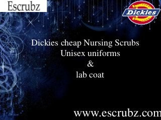 Dickies cheap Nursing Scrubs
Unisex uniforms
&
lab coat
www.escrubz.com
 
