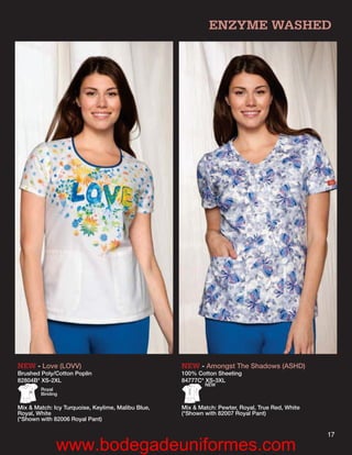 ENZYME WASHED




NEW - Love (LOVV)                                   NEW - Amongst The Shadows (ASHD)
Brushed Poly/Cotton Poplin                          100% Cotton Sheeting
82804B* XS-2XL                                      84777C* XS-3XL
                                                            NEW
        Royal
        Binding


Mix & Match: Icy Turquoise, Keylime, Malibu Blue,   Mix & Match: Pewter, Royal, True Red, White
Royal, White                                        (*Shown with 82007 Royal Pant)
(*Shown with 82006 Royal Pant)

                                                                                                  17
              www.bodegadeuniformes.com
 