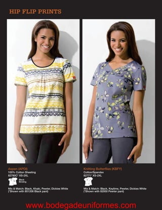 HIP FLIP PRINTS




Aspen (APDI)                                       Knitting Butterﬂies (KBFY)
100% Cotton Sheeting                               Cotton/Spandex
82780C* XS-2XL                                     82771* XS-2XL
        Black
        Binding


Mix & Match: Black, Khaki, Pewter, Dickies White   Mix & Match: Black, Keylime, Pewter, Dickies White
(*Shown with 851206 Black pant)                    (*Shown with 82000 Pewter pant)




              www.bodegadeuniformes.com
 