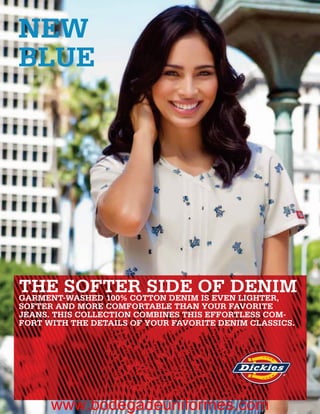 NEW
BLUE




THE SOFTER SIDE OF DENIM
GARMENT-WASHED 100% COTTON DENIM IS EVEN LIGHTER,
SOFTER AND MORE COMFORTABLE THAN YOUR FAVORITE
JEANS. THIS COLLECTION COMBINES THIS EFFORTLESS COM-
FORT WITH THE DETAILS OF YOUR FAVORITE DENIM CLASSICS.




      www.bodegadeuniformes.com
 