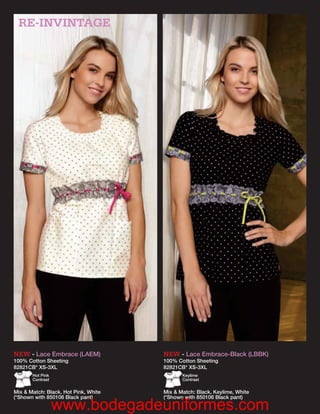 RE-INVINTAGE




NEW - Lace Embrace (LAEM)             NEW - Lace Embrace-Black (LBBK)
100% Cotton Sheeting                  100% Cotton Sheeting
82821CB* XS-3XL                       82821CB* XS-3XL
       Hot Pink                              Keylime
       Contrast                              Contrast


Mix & Match: Black, Hot Pink, White   Mix & Match: Black, Keylime, White
(*Shown with 850106 Black pant)       (*Shown with 850106 Black pant)

                  www.bodegadeuniformes.com
 