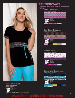 RE-INVINTAGE
                                          Feminine print tops inpired by vintage
                                          styling.
                                                 Dots Daisy (DDIS)
                                                 100% Cotton Sheeting




                                                                     82769C
                                                                     Pewter
                                                                     Contrast


                                                Candy Orchid     Hot Pink      Pewter    Dickies White




                                                 Itsy Ditsy Daisy (IDIT)
                                                 100% Cotton Sheeting




                                                                     82769C
                                                                     Candy
                                                                     Orchid
                                                                     Contrast

                                                Candy Orchid Chocolate         Keylime      Khaki        Dickies White




                                                 Violeta (VLTA)
                                                 100% Cotton Sheeting




                                                                     82769C
                                                                     XS-3XL
                                                                     Eggplant
                                                                     Contrast

                                                 Eggplant        Hot Pink       Violet   Dickies White




                                                 Zoom Into Bloom (ZOOB)
                                                 100% Cotton Sheeting




                                                                     82769C
                                                                     XS-3XL
                                                                     Icy
                                                                     Turquoise
NEW - Black (BLKZ)                                                   Contrast
                                                  Ceil Blue    Icy Turquoise   Keylime      Navy            Royal
Poly/Cotton Poplin
                                                Dickies Teal Dickies White
82811* XS-2XL
       Icy Turquoise
       Contrast


(*Shown with 854206 Icy Turquoise pant)
                                                                                                                         35
          www.bodegadeuniformes.com
 