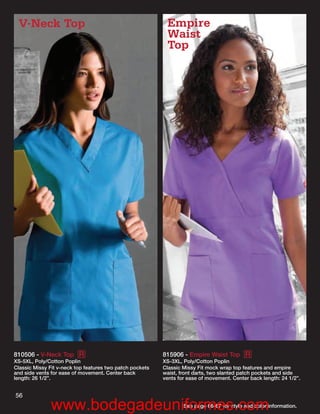 V-Neck Top                                                Empire
                                                           Waist
                                                           Top




810506 - V-Neck Top R                                     815906 - Empire Waist Top R
XS-5XL, Poly/Cotton Poplin                                XS-3XL, Poly/Cotton Poplin
Classic Missy Fit v-neck top features two patch pockets   Classic Missy Fit mock wrap top features and empire
and side vents for ease of movement. Center back          waist, front darts, two slanted patch pockets and side
length: 26 1/2”.                                          vents for ease of movement. Center back length: 24 1/2”.


56
               www.bodegadeuniformes.com                          See page 66-67 for style and color information.
 