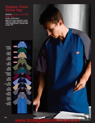 Raglan Color
  Block Top
  816107 - Raglan Color R
  Block Top
  S-5XL, Poly/Cotton
  Men’s Fit color blocked v-neck
  features raglan sleeves and lay-
  ered chest pocket. Center back
  length: 29”.




  Ceil Blue   NEW
   w/ Navy
   (CNCZ)

    Hunter    NEW
  w/ Black
   (HBCZ)

      Khaki   NEW
   w/ Navy
    (KNCZ)

     Olive    NEW
  w/ Black
   (OBCZ)

     Black
   w/Olive
   (BOCZ)

Caribbean
  w/Black
   (CBCZ)

     Black
   w/Wine
   (BWCZ)
      Navy
w/Ceil Blue
   (NCCZ)

      Navy
   w/Khaki
    (NKCZ)
     Black
 w/Pewter
   (PBCZ)
   Pewter
   w/Navy
   (PNCZ)
     Royal
 w/Pewter
   (RPCZ)




64
               www.bodegadeuniformes.com
                                     See page 66-67 for style and color information.
 