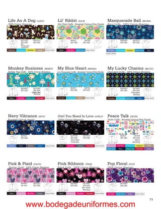 Life As A Dog (LIDO)                                                  Lil’ Ribbit         (LILR)                                             Masquerade Ball (MCBA)
100% Cotton Sheeting                                                  Hot Pink Cuffs - Brushed Cotton/Poly Poplin                            Navy Cuffs - 100% Cotton Sheeting




                  82710C               84701C                                         84301                 84705                                                 84300C                84701C
                  XS-2XL               XS-5XL                                         XS-3XL               XS-3XL                                                 XS-5XL                XS-5XL
                  Icy
                  Turquoise
                  Contrast
Chestnut    Icy Turquoise     Keylime       Khaki     Dickies White     Black      Hot Pink     Malibu Blue Dickies White                     Ceil Blue     Icy Turquoise     Keylime       Malibu Blue         Navy
                                                                                                                                            Dickies White




Monkey Business                    (MNKY)                             My Blue Heart (MHEA)                                                   My Lucky Charms (MLUC)
Dickies Teal Cuffs - 100% Cotton Sheeting                             Icy Turquoise Cuffs - Brushed Cotton/Poly Poplin                       Chocolate Cuffs - 100% Cotton Sheeting




                  84300C             82700C                                           84301                 84752                                                 84300C            82700C
                  XS-3XL             XS-3XL                                           XS-5XL               XS-5XL                                                 XS-3XL            XS-3XL
                                   Dickies Teal                                                                                                                                    Chocolate
                                        Binding                                                                                                                                      Binding
 Black        Hot Pink      Dickies Teal   True Red   Dickies White   Chocolate Icy Turquoise     Khaki     Dickies White                    Chocolate Icy Turquoise Malibu Blue               Royal        Dickies White




Navy Vibrance (NVV)                                                   Owl You Need Is Love (OWLY)                                            Peace Talk            (PETK)
Brushed Cotton Poplin                                                 100% Cotton Sheeting                                                   Violet Cuffs - Brushed Cotton/Poly Poplin




                  80702                                                               82710C               84701C                                                 84301                   82704
                  XS-2XL                                                              XS-2XL               XS-5XL                                                 XS-3XL                XS-3XL
                                                                                      True Red                                                                                             Navy
                                                                                      Contrast                                                                                          Binding
Ceil Blue      Navy           Pewter        Royal     Dickies White     Black      Hot Pink       Pewter      True Red      Dickies White   Candy Orchid      Hot Pink      Icy Turquoise     Keylime          Khaki

                                                                                                                                            Malibu Blue        Navy         Dickies Teal      True Red         Violet




Pink & Plaid (PAPD)                                                   Pink Ribbons           (PRIB)                                          Pop Floral (POF)
Pewter Cuffs - 100% Cotton Sheeting                                   Black Cuffs - 100% Cotton Sheeting                                     100% Cotton Sheeting




                  84300C               84701C                                         84300C            82700C                                                    80700C
                  XS-3XL               XS-3XL                                         XS-5XL            XS-5XL                                                    XS-2XL
                                                                                                       Hot Pink
                                                                                                        Binding
 Black      Candy Orchid     Hot Pink      Pewter     Dickies White     Black   Candy Orchid     Hot Pink     True Red      Dickies White     Hot Pink      Malibu Blue        Violet       Dickies White



                                                                                                                                                                                                                   71
                         www.bodegadeuniformes.com
 