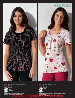 GEN FLEX




NEW - Kindness & Caring (KICA)       NEW - Love Is All (LEAL)
Cotton/Spandex                       Cotton/Spandex
82803* XS-2XL                        82799* XS-2XL
                                             NEW
        Black
        Contrast


Mix & Match: Black, Crimson, White   Mix & Match: Chocolate, Crimson, Desert Sage,   9
(*Shown with 857455 Black pant)      Pewter, White
              www.bodegadeuniformes.com
                                     (*Shown with 857355 Crimson pant)
 