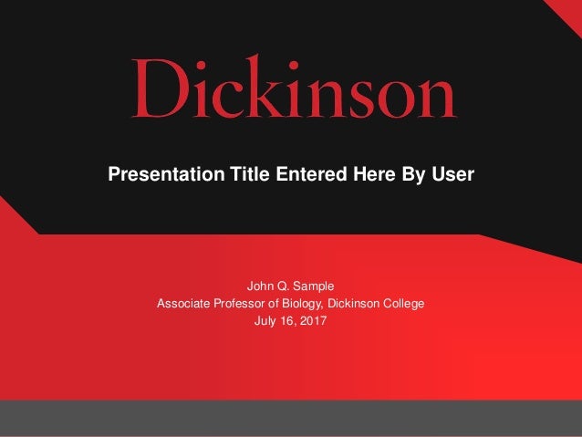 Presentation Title Entered Here By User
John Q. Sample
Associate Professor of Biology, Dickinson College
July 16, 2017
 