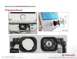 CHIPWORKS CONFIDENTIAL
All content © 2013, Chipworks Inc. All rights reserved.
15
Apple iPhone 5S LTE/WCDMA/CDMA/GSM Smartphone
Fingerprint Sensor
Front
Back
 