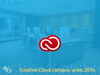 Creative Cloud campus-wide, 2014
 